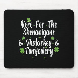 Here For The Shenanigans Malarkey And Tomfoolery F Mouse Pad
