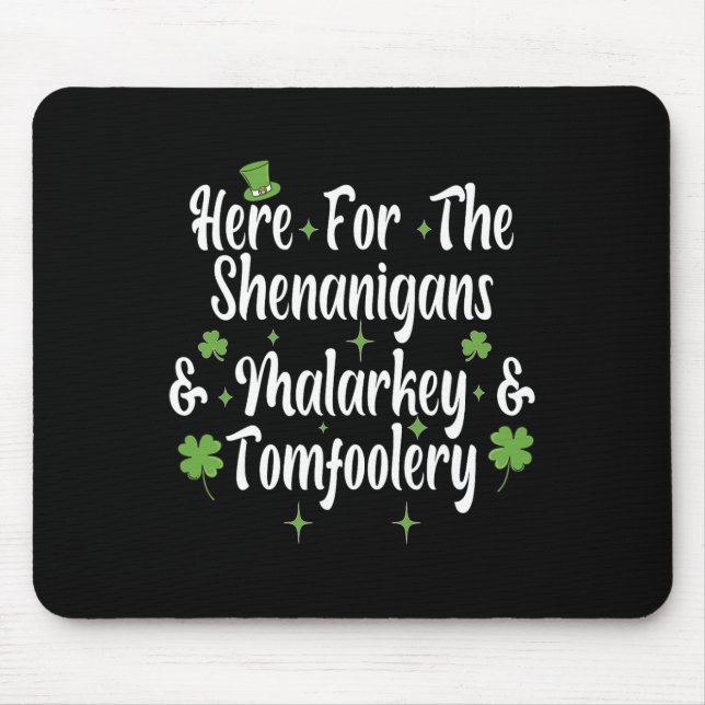 Here For The Shenanigans Malarkey And Tomfoolery F Mouse Pad (Front)