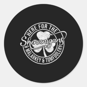 Here For The Shenanigans Malarkey And Tomfoolery S Classic Round Sticker