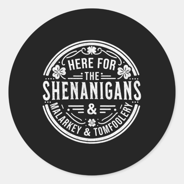 Here For The Shenanigans Malarkey And Tomfoolery S Classic Round Sticker (Front)