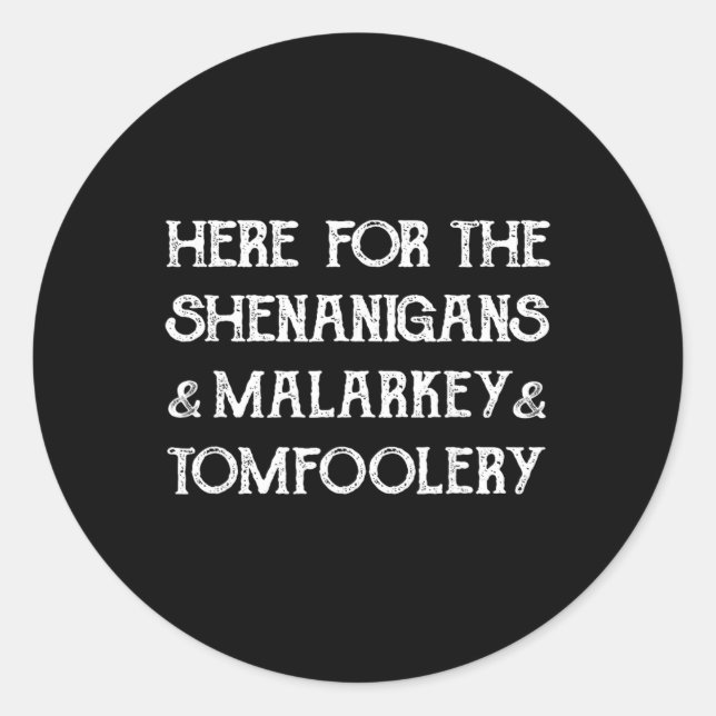 Here For The Shenanigans Malarkey And Tomfoolery S Classic Round Sticker (Front)