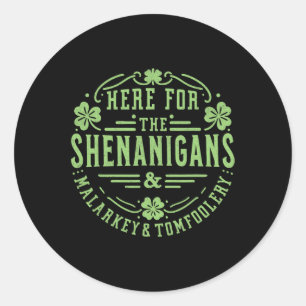 Here For The Shenanigans Malarkey And Tomfoolery S Classic Round Sticker