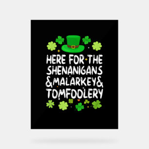 Here For The Shenanigans Malarkey Tomfoolery St Pa Acrylic Sign
