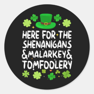Here For The Shenanigans Malarkey Tomfoolery St Pa Classic Round Sticker