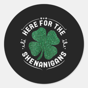 Here For The Shenanigans St Patrick's Day Men Wome Classic Round Sticker