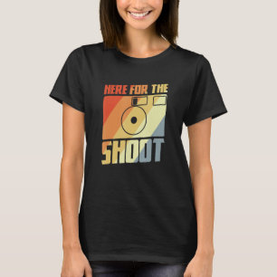 Here For The Shoot Photography Joke Camera Enthus T-Shirt