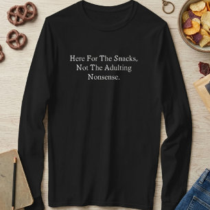 Here For The Snacks Not Adulting Nonsense Funny T-Shirt