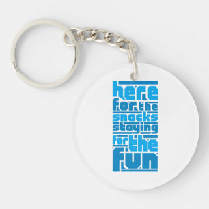 Here for the Snacks, Staying for the Fun Keychain