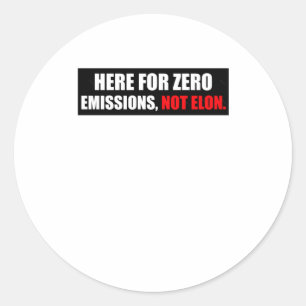 Here For Zero Emissions Not Elon Anti Elon Bumper  Classic Round Sticker