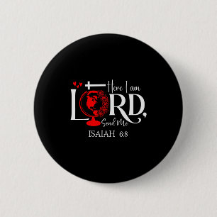 Here I Am Lord, Send Me Isaiah 6 8 Bible Verse Lor 2 Inch Round Button