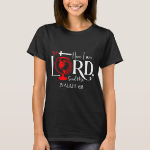 Here I Am Lord, Send Me Isaiah 6 8 Bible Verse Lor T-Shirt
