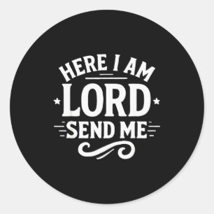 Here I Am Lord Send Me T Christian Faith Religion  Classic Round Sticker