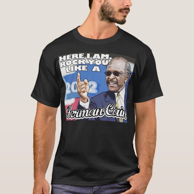 Here I am. Rock you like a Herman Cain tshirt (Front)