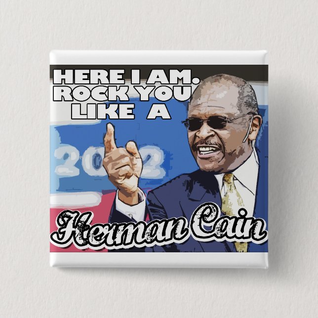 Here I am. Rock you like a Herman Cain tshirt 2 Inch Square Button (Front)