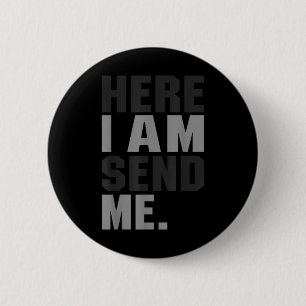 Here I Am Send Me Isaiah 6 8 Christ Faith Love For 2 Inch Round Button