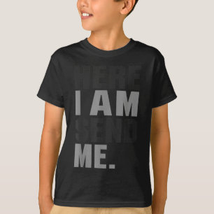 Here I Am Send Me Isaiah 6 8 Christ Faith Love For T-Shirt