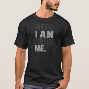 Here I am Send Me Isaiah 6 8 Christ Faith Love For T-Shirt