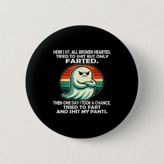 Here I Sit All Broken Hearted Tried To But Only Fa 2 Inch Round Button