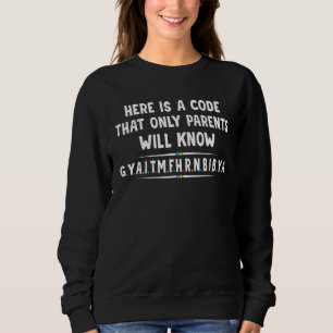 Here Is A Code That Only Parents Will Know Letter Sweatshirt