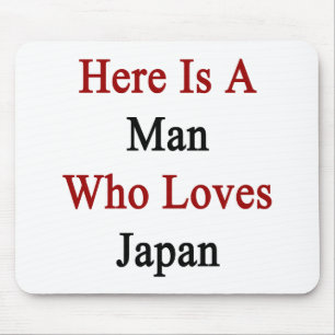 Here Is A Man Who Loves Japan Mouse Pad