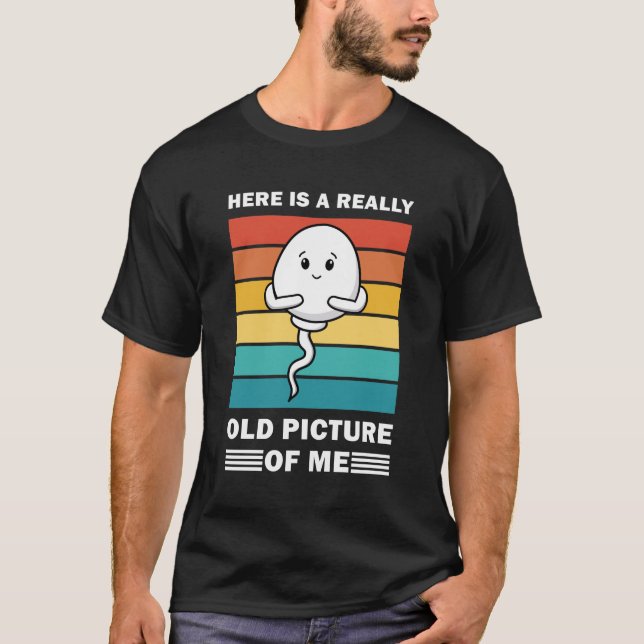 Here is a really old picture of me - Funny T-Shirt (Front)