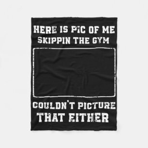 Here Is Picture Of Me Skippin The Gym Humour Worko Fleece Blanket