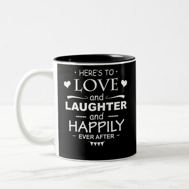 Here Is To Love And Laughter Happily Ever After Two-Tone Coffee Mug (Left)