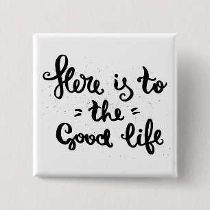Here Is To The Good Life 2 Inch Square Button