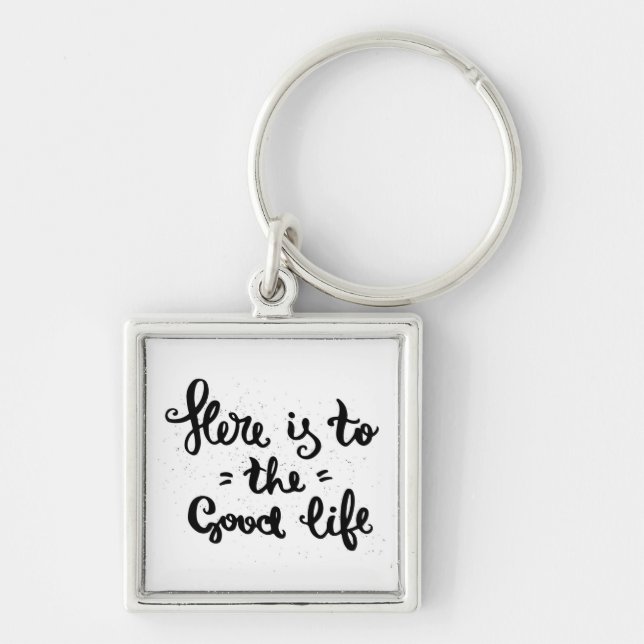 Here Is To The Good Life Keychain (Front)