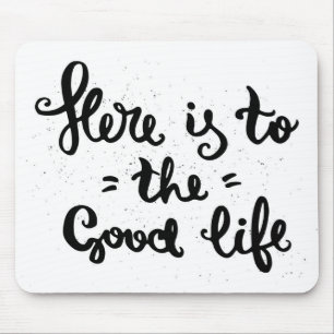 Here Is To The Good Life Mouse Pad