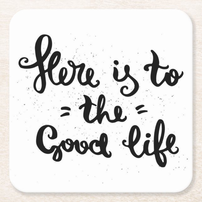 Here Is To The Good Life Square Paper Coaster (Front)