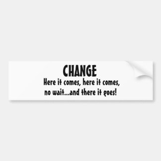 Here it comes, here it comes,, no wait...and th... bumper sticker