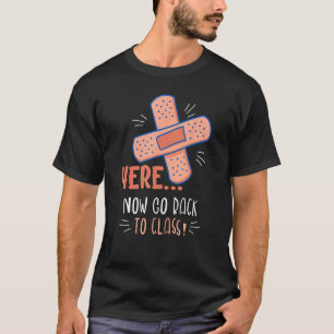 Here Now Go Back To Class Design For School Nurses T-Shirt