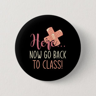 Here Now Go Back To Class Nursing Fun School Nurse 2 Inch Round Button