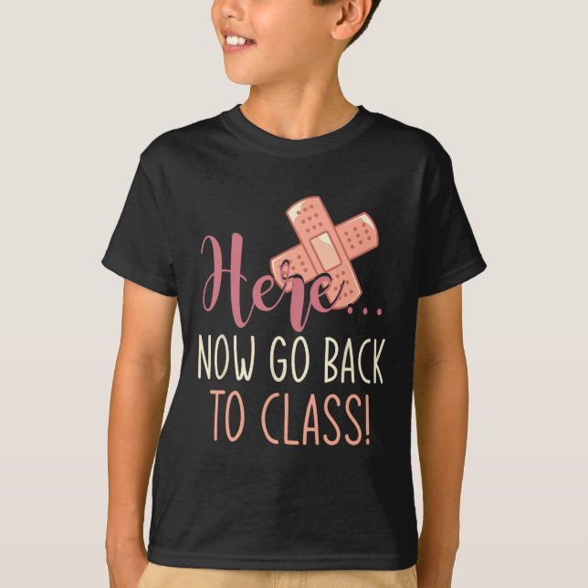 Here Now Go Back To Class Nursing Fun School Nurse T-Shirt (Front)