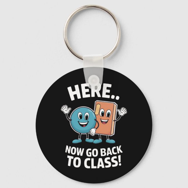 Here Now Go Back To Class School Nurse Medical Pro Keychain (Front)