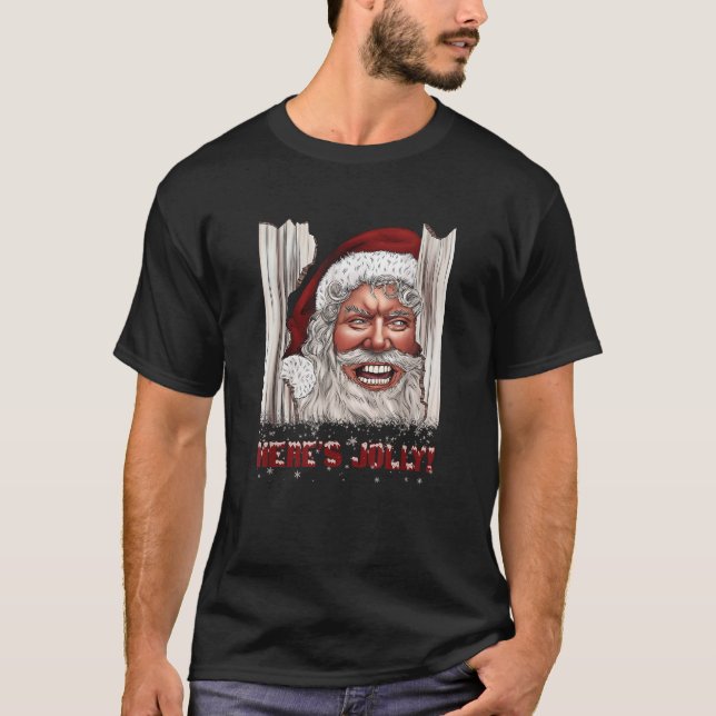Here s Jolly Funny Santa Claus Horror Hilarious Ch T-Shirt (Front)