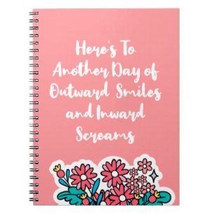 Here’s To Another Day of Outward Smile funny witty Notebook