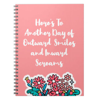 Here’s To Another Day of Outward Smile funny witty Notebook