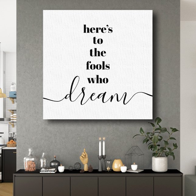 Here’s to Fools Who Dream Typography Black White Canvas Print (Creator Uploaded)