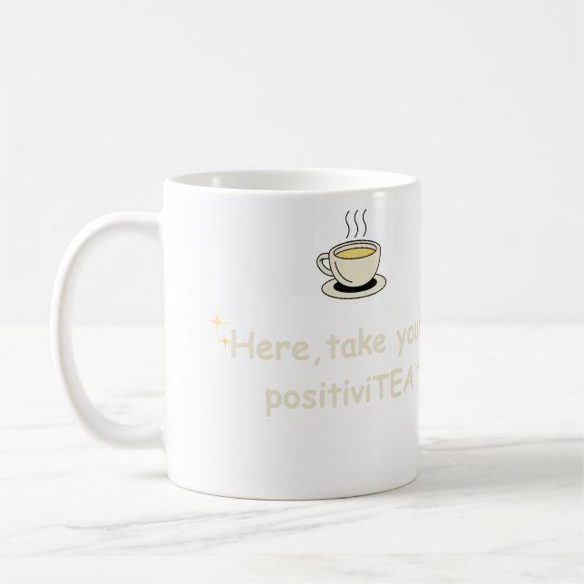 Here, Take Your PositiviTEA Positive Vibes Graphic Coffee Mug (Left)