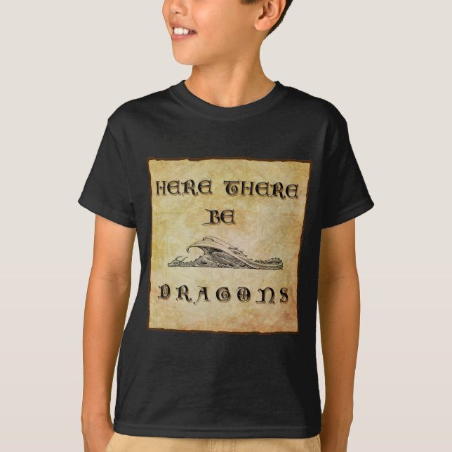 Here There Be Dragons  T-Shirt (Front)