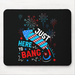 Here To Bang Funny 4th Of July Independence Day  Mouse Pad