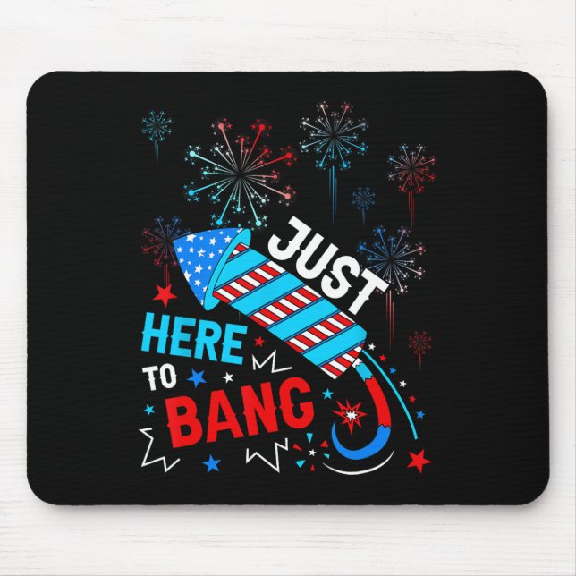 Here To Bang Funny 4th Of July Independence Day  Mouse Pad (Front)