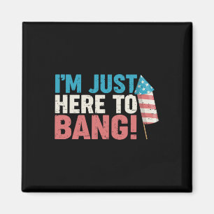 Here To Bang Shirt 4th Of July Firework Patriotic  Magnet