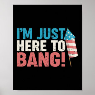 Here To Bang Shirt 4th Of July Firework Patriotic Poster