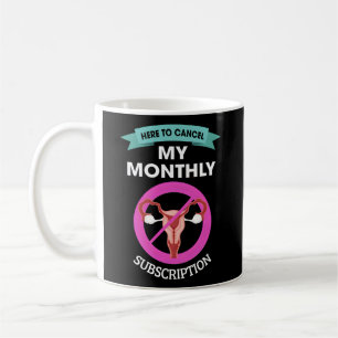 Here To Cancel My Monthly Subscription Hysterectom Coffee Mug