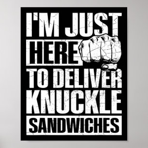 Here To Deliver Knuckle Sandwiches Poster