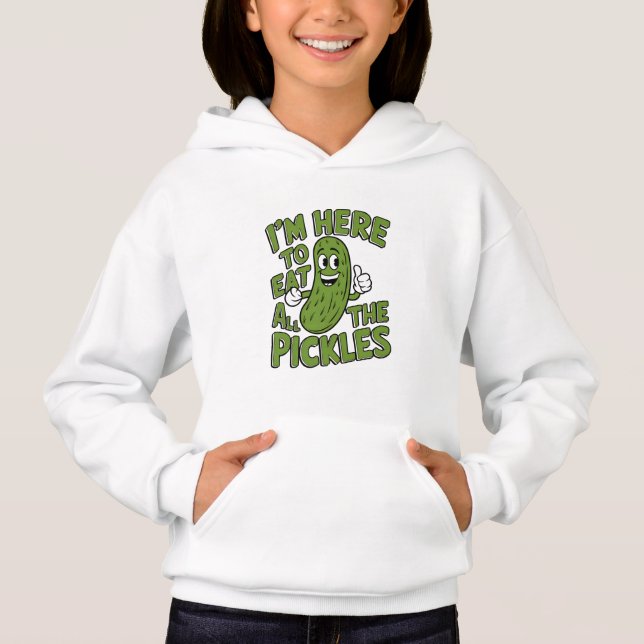 Here to Eat All the Pickles  (Front)