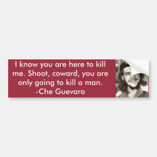 "Here To Kill Me" Che Quote Bumper Sticker